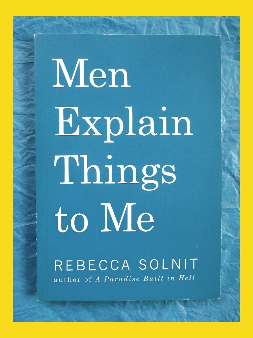 Book: Men Explain Things to Me, by Rebecca Solnit